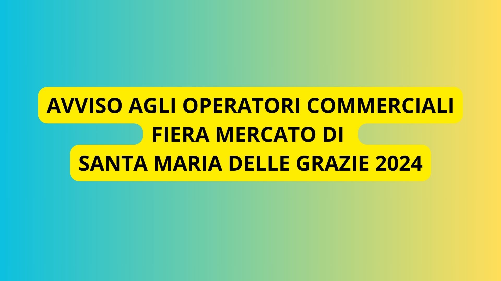 Avviso agli operatori commerciali: fiera mercato di Santa Maria delle Grazie 2024